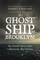 Le vaisseau fantôme de Brooklyn : Une histoire inédite de la révolution américaine - The Ghost Ship of Brooklyn: An Untold Story of the American Revolution