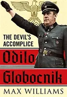 Odilo Globocnik : Le complice du diable - Odilo Globocnik: The Devil's Accomplice