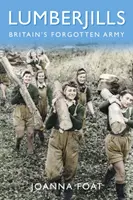 Les Lumberjills : L'armée britannique oubliée - Lumberjills: Britain's Forgotten Army
