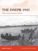 Le Dniepr 1943 : Le rempart oriental d'Hitler s'effondre - The Dnepr 1943: Hitler's Eastern Rampart Crumbles