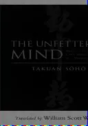 L'esprit sans entraves : Écrits d'un maître zen à un maître épéiste - The Unfettered Mind: Writings from a Zen Master to a Master Swordsman