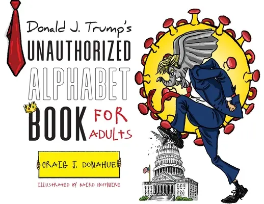 L'abécédaire non autorisé de Donald J. Trump pour adultes - Donald J. Trump's Unauthorized Alphabet Book for Adults