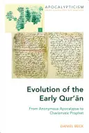 L'évolution du Qur'ān primitif : De l'apocalypse anonyme au prophète charismatique - Evolution of the Early Qur'ān: From Anonymous Apocalypse to Charismatic Prophet