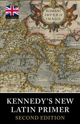 Le nouvel abécédaire latin de Kennedy - Kennedy's New Latin Primer