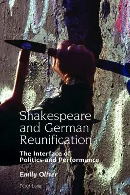 Shakespeare et la réunification allemande : l'interface de la politique et de la performance - Shakespeare and German Reunification; The Interface of Politics and Performance