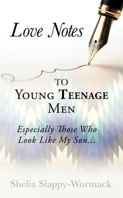 Notes d'amour aux jeunes adolescents : Surtout ceux qui ressemblent à mon fils... - Love Notes to Young Teenage Men: Especially Those Who Look Like My Son...