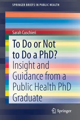 Faire ou ne pas faire un doctorat : Les idées et les conseils d'une titulaire d'un doctorat en santé publique - To Do or Not to Do a Phd?: Insight and Guidance from a Public Health PhD Graduate