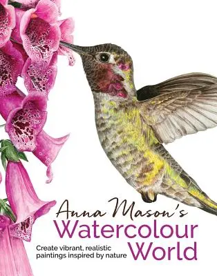 Le monde de l'aquarelle d'Anna Mason - Anna Mason's Watercolour World