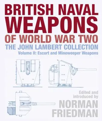 Armes navales britanniques de la Seconde Guerre mondiale : la collection John Lambert Volume II : Armes d'escorte et de dragueurs de mines - British Naval Weapons of World War Two: The John Lambert Collection Volume II: Escort and Minesweeper Weapons