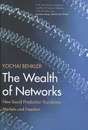 La richesse des réseaux : Comment la production sociale transforme les marchés et la liberté - The Wealth of Networks: How Social Production Transforms Markets and Freedom