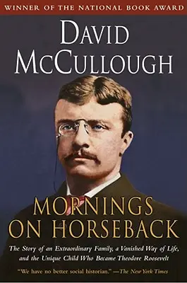 Mornings on Horseback : L'histoire d'une famille extraordinaire, d'un mode de vie disparu et de l'enfant unique qui devint Theodore Roosevelt - Mornings on Horseback: The Story of an Extraordinary Family, a Vanished Way of Life and the Unique Child Who Became Theodore Roosevelt