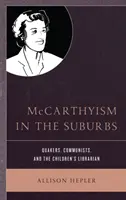 Le maccarthysme dans les banlieues : Les quakers, les communistes et les bibliothécaires pour enfants - McCarthyism in the Suburbs: Quakers, Communists, and the Children's Librarian