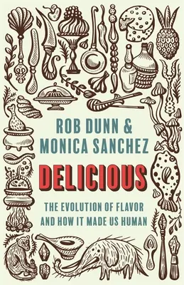 Délicieux : L'évolution de la saveur et comment elle nous a rendus humains - Delicious: The Evolution of Flavor and How It Made Us Human