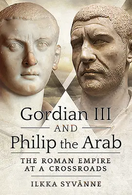 Gordien III et Philippe l'Arabe : L'Empire romain à la croisée des chemins - Gordian III and Philip the Arab: The Roman Empire at a Crossroads