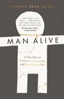 Man Alive - Une histoire vraie de violence, de pardon et de devenir un homme - Man Alive - A True Story of Violence, Forgiveness and Becoming a Man