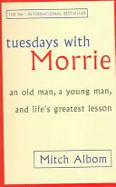 Les mardis avec Morrie - Un vieil homme, un jeune homme et la plus grande leçon de vie - Tuesdays With Morrie - An old man, a young man, and life's greatest lesson