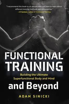 L'entraînement fonctionnel et au-delà : Construire le corps et l'esprit superfonctionnels ultimes - Functional Training and Beyond: Building the Ultimate Superfunctional Body and Mind