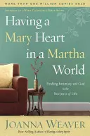 Avoir un cœur de Marie dans un monde de Marthe : Trouver l'intimité avec Dieu dans le tourbillon de la vie - Having a Mary Heart in a Martha World: Finding Intimacy with God in the Busyness of Life