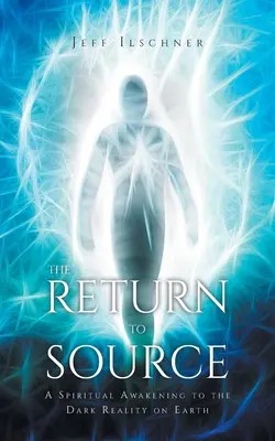 Le retour aux sources : Un éveil spirituel à la réalité obscure de la Terre - The Return to Source: A Spiritual Awakening to the Dark Reality on Earth
