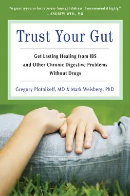 Faites confiance à vos tripes : Guérir de l'intestin et d'autres problèmes chroniques de l'estomac sans médicaments (pour les fans de Brain Maker ou de Complete Low-Fodmap Die) - Trust Your Gut: Heal from Ibs and Other Chronic Stomach Problems Without Drugs (for Fans of Brain Maker or the Complete Low-Fodmap Die