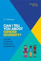 Puis-je vous parler de la diversité des genres&nbsp;? Un guide pour les amis, la famille et les professionnels - Can I Tell You about Gender Diversity?: A Guide for Friends, Family and Professionals