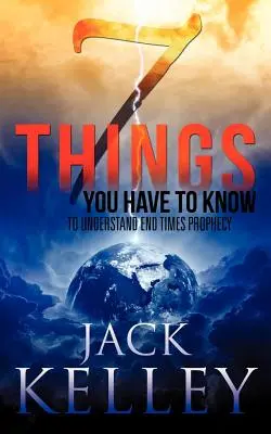 7 choses à savoir pour comprendre la prophétie de la fin des temps - 7 Things You Have To Know To Understand End Times Prophecy