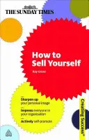 Comment se vendre : Améliorez votre image personnelle, impressionnez tous les membres de votre organisation, faites de l'autopromotion. - How to Sell Yourself: Sharpen Up Your Personal Image; Impress Everyone in Your Organisation; Actively Self-Promote