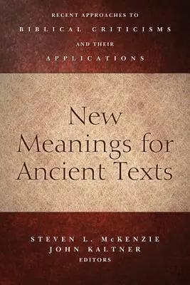 Nouvelles significations pour les textes anciens : Approches récentes de la critique biblique et leurs applications - New Meanings for Ancient Texts: Recent Approaches to Biblical Criticisms and Their Applications