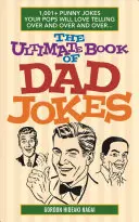 L'ultime livre de blagues de papa : 1001+ blagues à l'emporte-pièce que votre père aimera raconter encore et encore et encore... - The Ultimate Book of Dad Jokes: 1,001+ Punny Jokes Your Pops Will Love Telling Over and Over and Over...