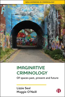 Criminologie imaginative : Des espaces passés, présents et futurs - Imaginative Criminology: Of Spaces Past, Present and Future