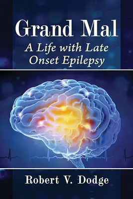 Grand Mal : Une vie avec une épilepsie tardive - Grand Mal: A Life with Late Onset Epilepsy