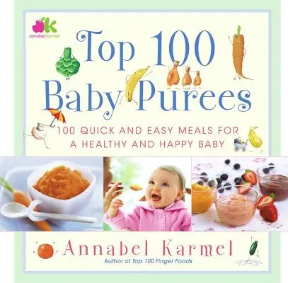 Les 100 meilleures purées pour bébés : Les 100 meilleures purées pour bébés - Top 100 Baby Purees: Top 100 Baby Purees