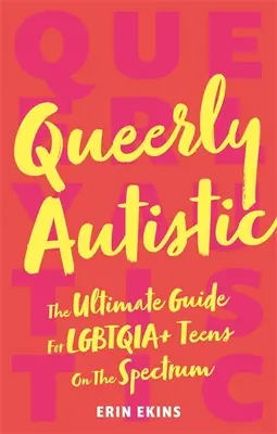 Queerly Autistic : The Ultimate Guide for Lgbtqia+ Teens on the Spectrum (en anglais) - Queerly Autistic: The Ultimate Guide for Lgbtqia+ Teens on the Spectrum