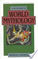 Dictionnaire de la mythologie mondiale (Cotterell Arthur (Principal Principal Kingston upon Thames College of Further Education)) - Dictionary of World Mythology (Cotterell Arthur (Principal Principal Kingston upon Thames College of Further Education))