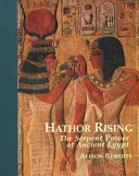 Hathor Rising - Le pouvoir secret de l'Égypte ancienne - Hathor Rising - The Secret Power of Ancient Egypt