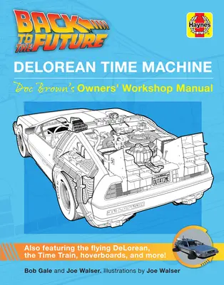 Retour vers le futur : La machine à voyager dans le temps Delorean : Manuel du propriétaire de Doc Brown - Back to the Future: Delorean Time Machine: Doc Brown's Owner's Workshop Manual