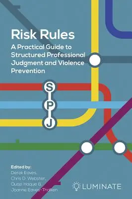 Les règles du risque : Un guide pratique pour un jugement professionnel structuré et la prévention de la violence - Risk Rules: A Practical Guide to Structured Professional Judgment and Violence Prevention