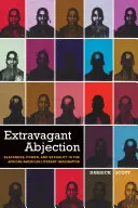 L'abjection extravagante : Noirceur, pouvoir et sexualité dans l'imaginaire littéraire afro-américain - Extravagant Abjection: Blackness, Power, and Sexuality in the African American Literary Imagination