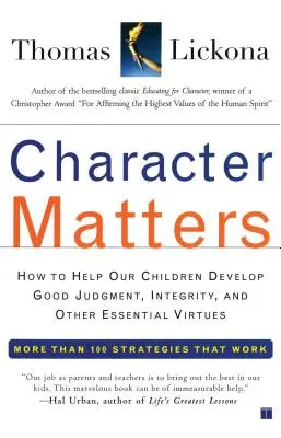 Le caractère compte : Comment aider nos enfants à développer un bon jugement, l'intégrité et d'autres vertus essentielles - Character Matters: How to Help Our Children Develop Good Judgment, Integrity, and Other Essential Virtues