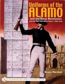 Uniformes de l'Alamo et de la révolution texane et les hommes qui les ont portés, 1835-1836 - Uniforms of the Alamo and the Texas Revolution and the Men Who Wore Them, 1835-1836