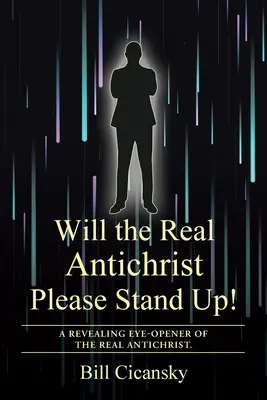 Le véritable Antéchrist se lèvera-t-il, s'il vous plaît ? Une révélation sur le véritable Antéchrist. - Will the Real Antichrist Please Stand Up!: A Revealing Eye-Opener of the Real Antichrist.