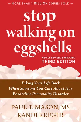 Arrêtez de marcher sur des œufs : Reprendre sa vie en main quand un proche souffre d'un trouble de la personnalité limite - Stop Walking on Eggshells: Taking Your Life Back When Someone You Care about Has Borderline Personality Disorder