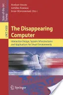 L'ordinateur qui disparaît : Conception d'interaction, infrastructures de système et applications pour les environnements intelligents - The Disappearing Computer: Interaction Design, System Infrastructures and Applications for Smart Environments