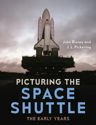 La navette spatiale en images : Les premières années - Picturing the Space Shuttle: The Early Years