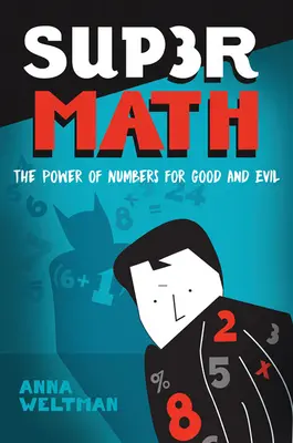 Supermath : Le pouvoir des nombres pour le bien et le mal - Supermath: The Power of Numbers for Good and Evil