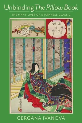 Délier le livre d'oreillers : Les nombreuses vies d'un classique japonais - Unbinding the Pillow Book: The Many Lives of a Japanese Classic