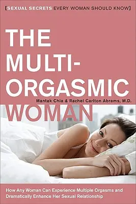 La femme multi orgasmique : Les secrets sexuels que chaque femme devrait connaître - The Multi-Orgasmic Woman: Sexual Secrets Every Woman Should Know