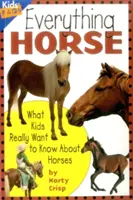 Tout sur les chevaux : Ce que les enfants veulent vraiment savoir sur les chevaux - Everything Horse: What Kids Really Want to Know about Horses