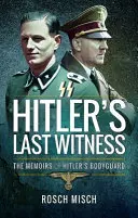 Le dernier témoin d'Hitler : Les mémoires du garde du corps d'Hitler - Hitler's Last Witness: The Memoirs of Hitler's Bodyguard