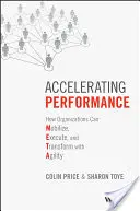 Accélérer la performance : Comment les organisations peuvent mobiliser, exécuter et transformer avec agilité - Accelerating Performance: How Organizations Can Mobilize, Execute, and Transform with Agility